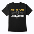 Ain’t no place like the burgh -Shirt