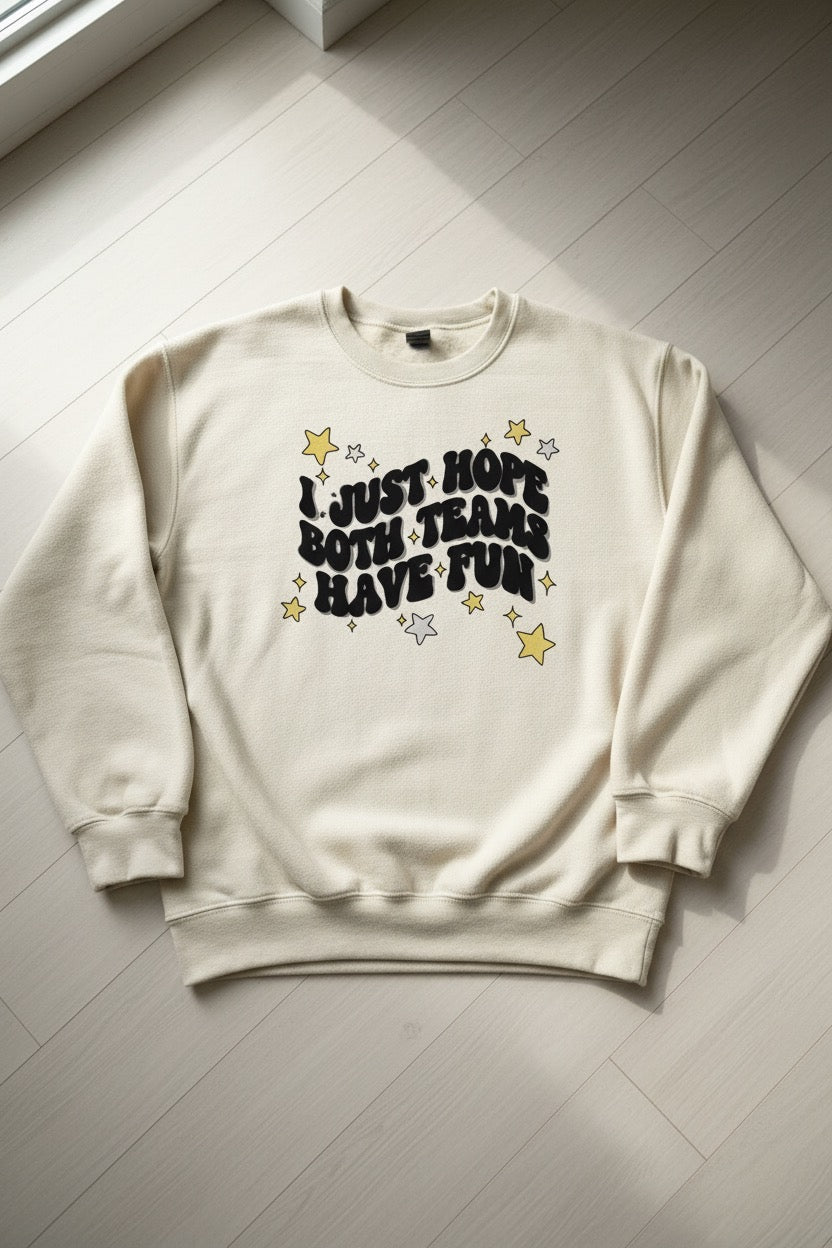 I just hope both teams have fun- Sweatshirt